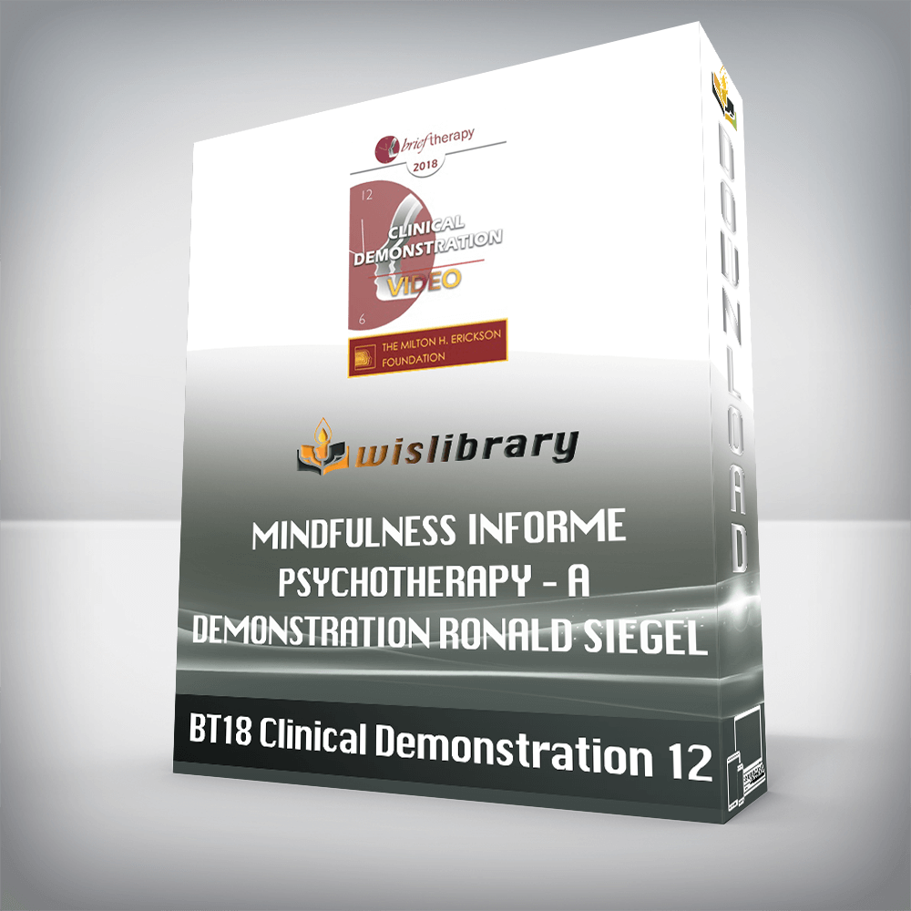 BT18 Clinical Demonstration 12 – Mindfulness Informed Psychotherapy – A Demonstration – Ronald Siegel, PsyD