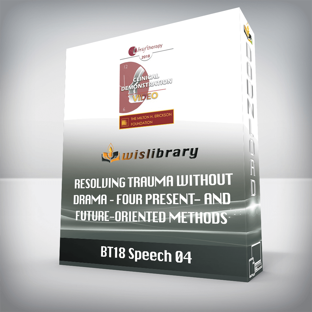 BT18 Speech 04 - Resolving Trauma Without Drama - Four Present- and Future-Oriented Methods for Treating Trauma Briefly and Respectfully - Bill O'Hanlon, MS, LMFT