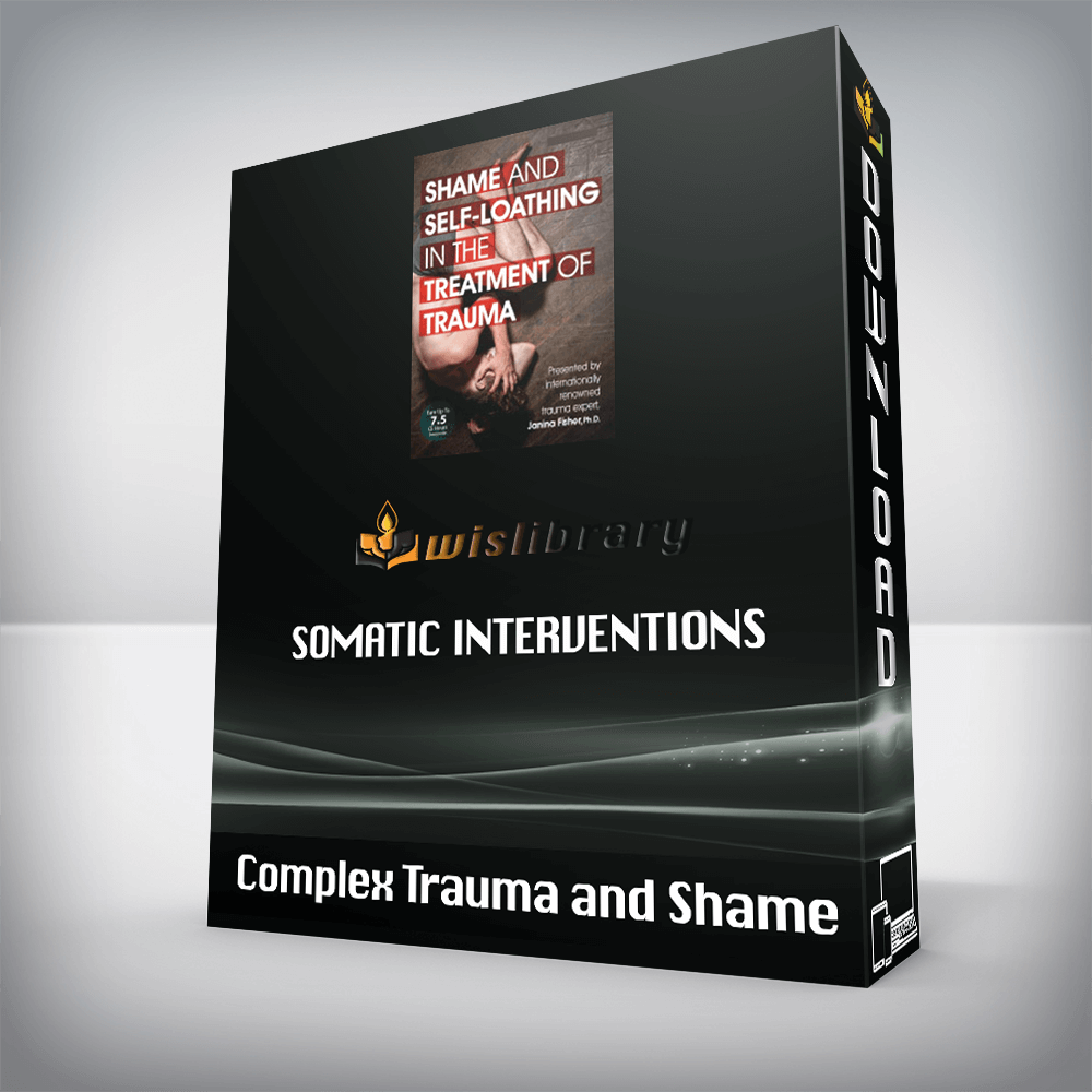 Complex Trauma and Shame – Somatic Interventions