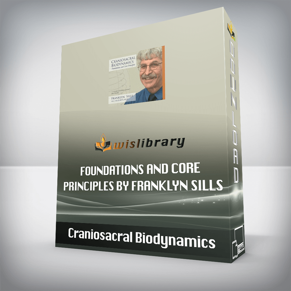 Craniosacral Biodynamics – Foundations and Core Principles By Franklyn Sills