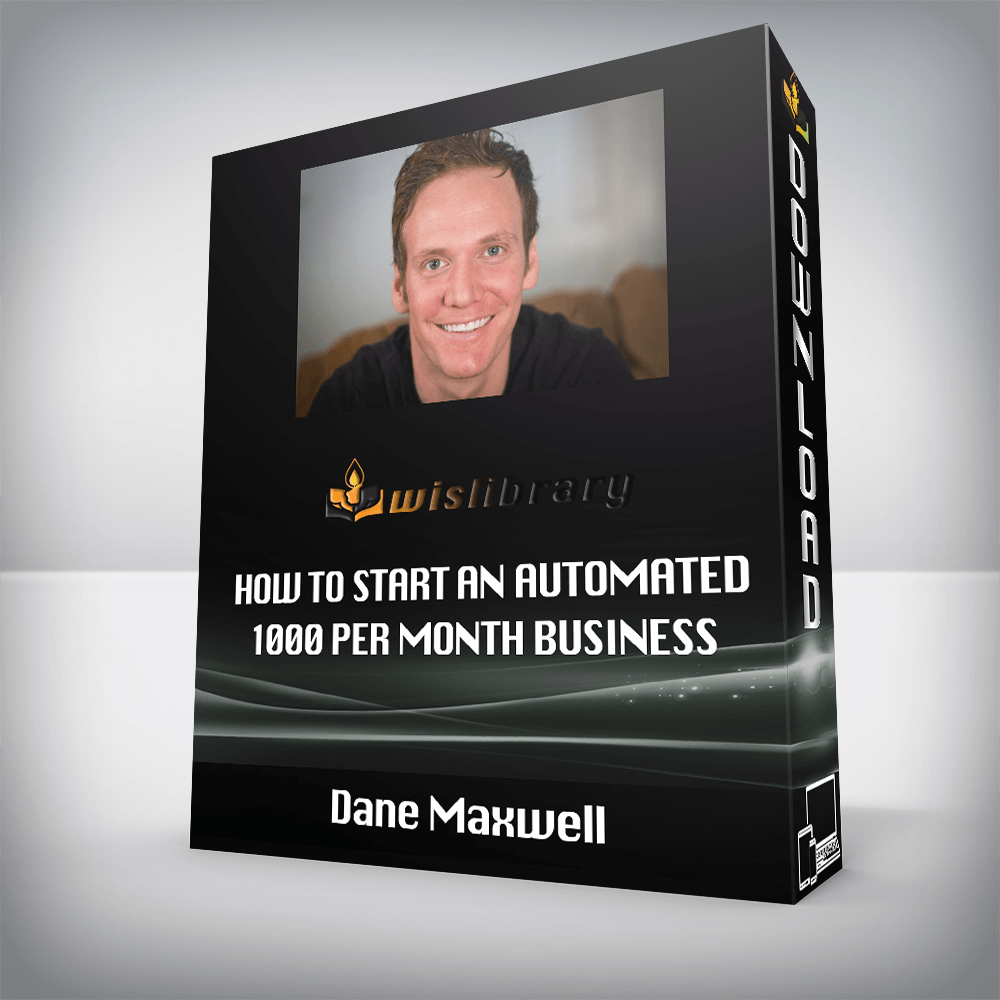 Dane Maxwell – How To Start An Automated 1000 Per Month Business