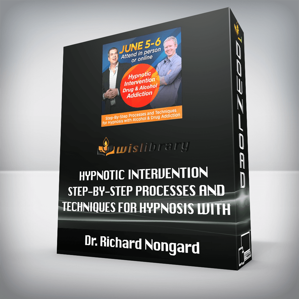 Dr. Richard Nongard – Hypnotic Intervention Step-By-Step Processes and Techniques for Hypnosis with Alcohol and Drug Addiction