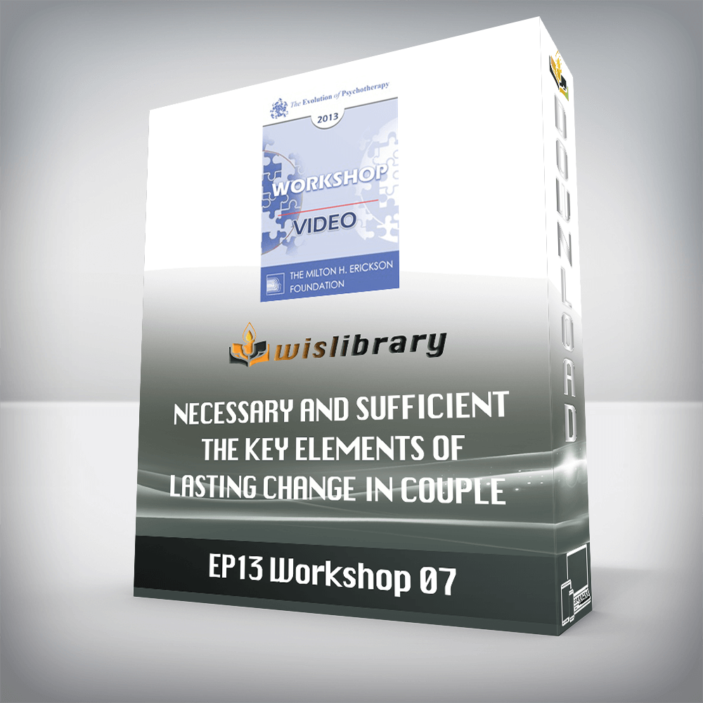 EP13 Workshop 07 – Necessary and Sufficient – The Key Elements of Lasting Change in Couple Therapy – Sue Johnson, EdD