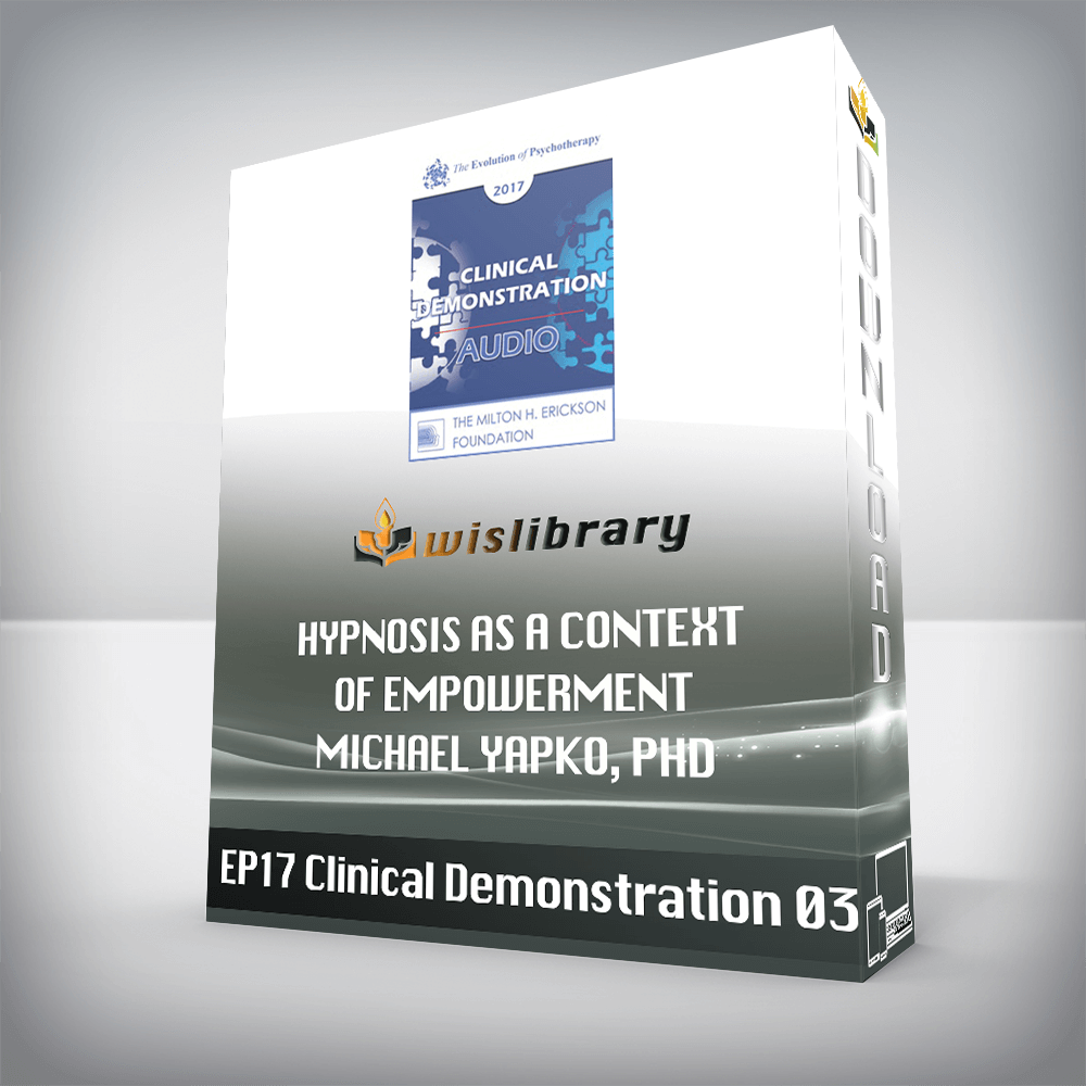 EP17 Clinical Demonstration 03 – Hypnosis as a Context of Empowerment – Michael Yapko, PhD