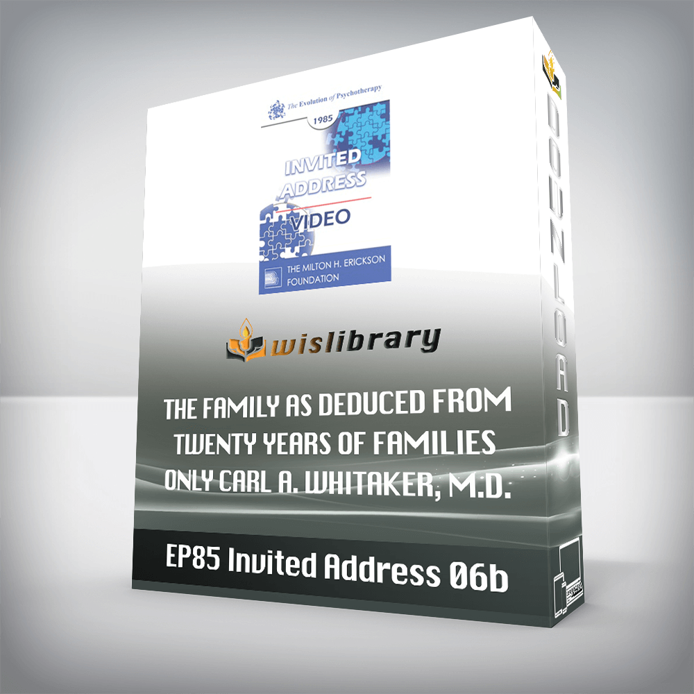 EP85 Invited Address 06b – The Family as Deduced from Twenty Years of Families Only – Carl A. Whitaker, M.D.