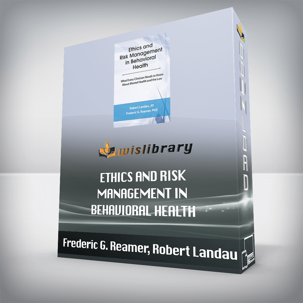 Frederic G. Reamer, Robert Landau – Ethics and Risk Management in Behavioral Health – What Every Clinician Needs to Know About Mental Health and the Law
