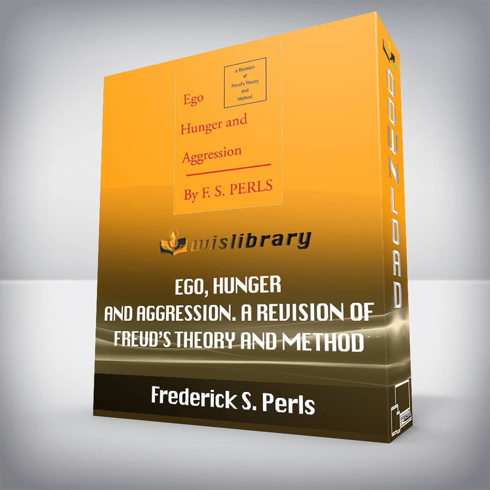 Frederick S. Perls – Ego, Hunger and Aggression. A Revision of Freud’s Theory and Method