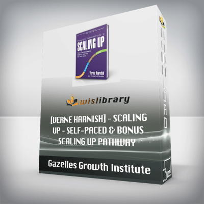 Gazelles Growth Institute [Verne Harnish] – Scaling Up – Self-Paced & Bonus Scaling Up Pathway