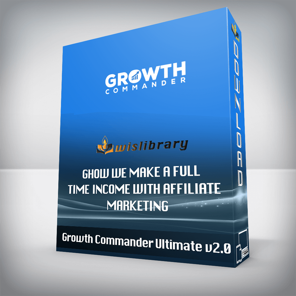 Growth Commander Ultimate v2.0 – How We Make a Full Time Income With Affiliate Marketing