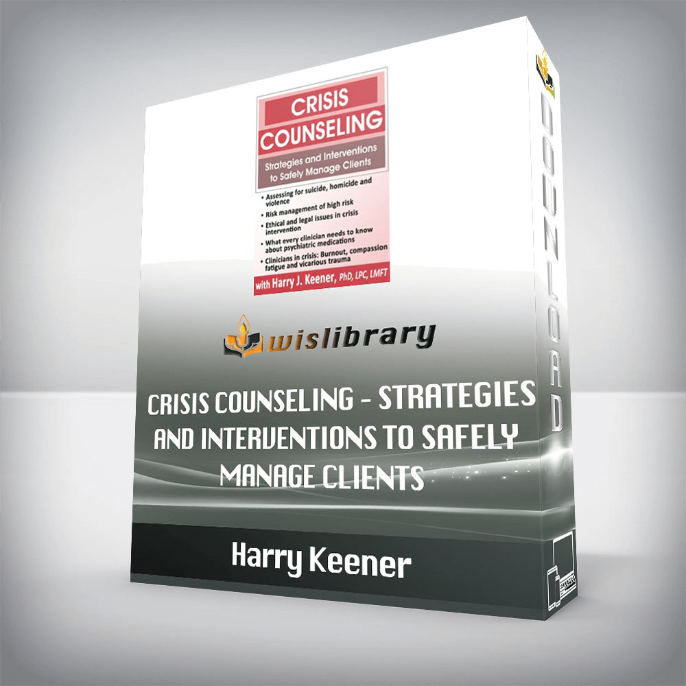 Harry Keener – Crisis Counseling – Strategies and Interventions to Safely Manage Clients