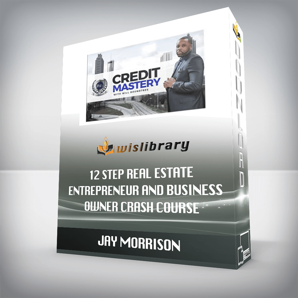 JAY MORRISON – 12 Step Real Estate Entrepreneur and Business Owner Crash Course