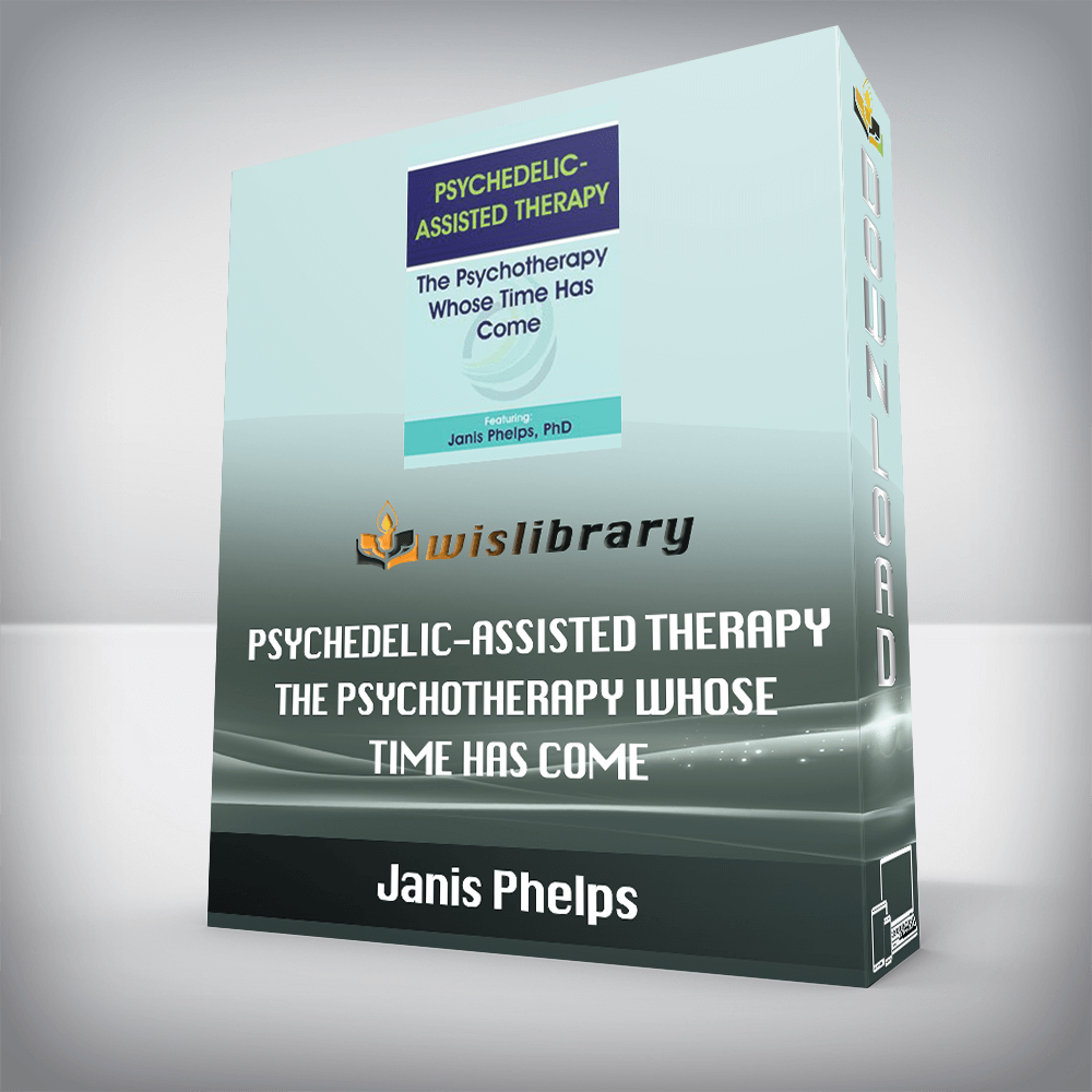 Janis Phelps – Psychedelic-Assisted Therapy – The Psychotherapy Whose Time Has Come