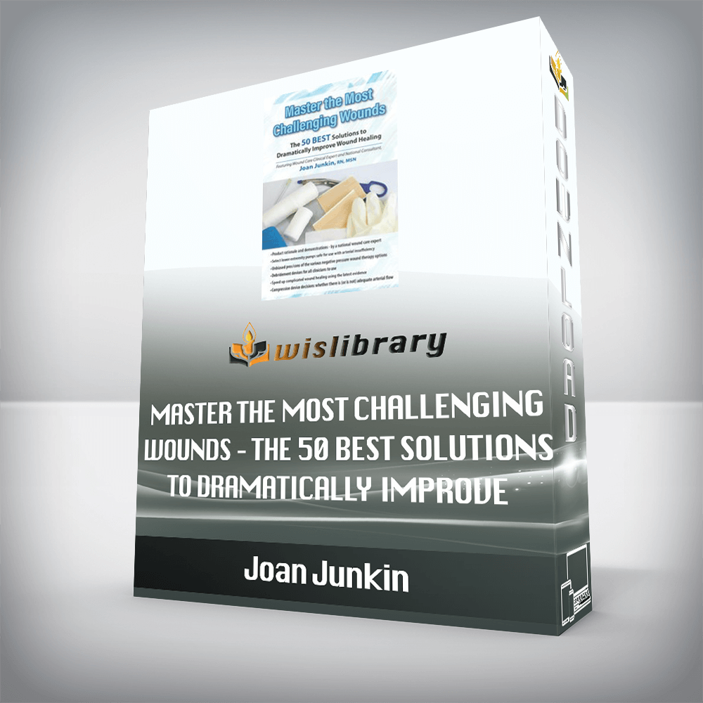 Joan Junkin – Master the Most Challenging Wounds – The 50 BEST Solutions to Dramatically Improve Wound Healing