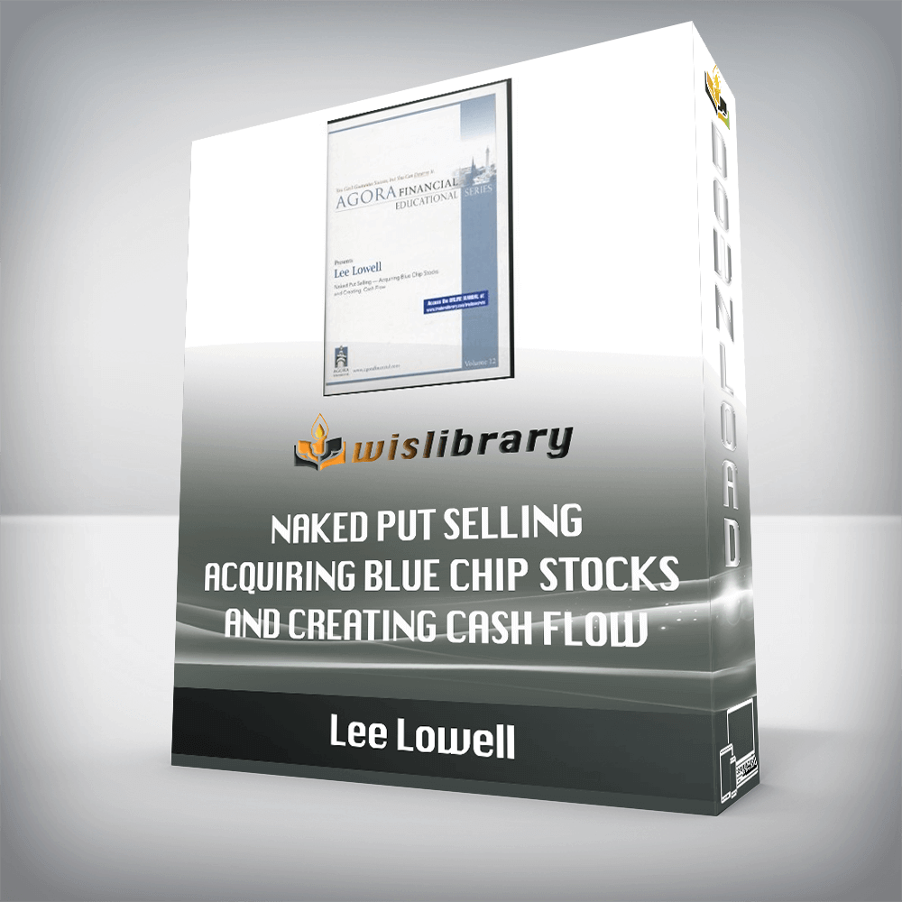 Lee Lowell – Naked Put Selling Acquiring Blue Chip Stocks and Creating Cash Flow