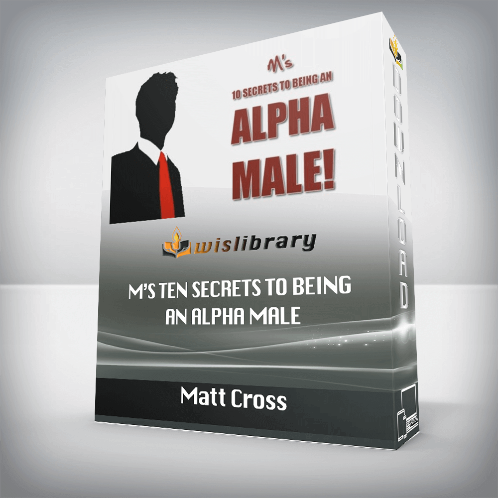 Matt Cross – M’s Ten Secrets To Being An Alpha Male