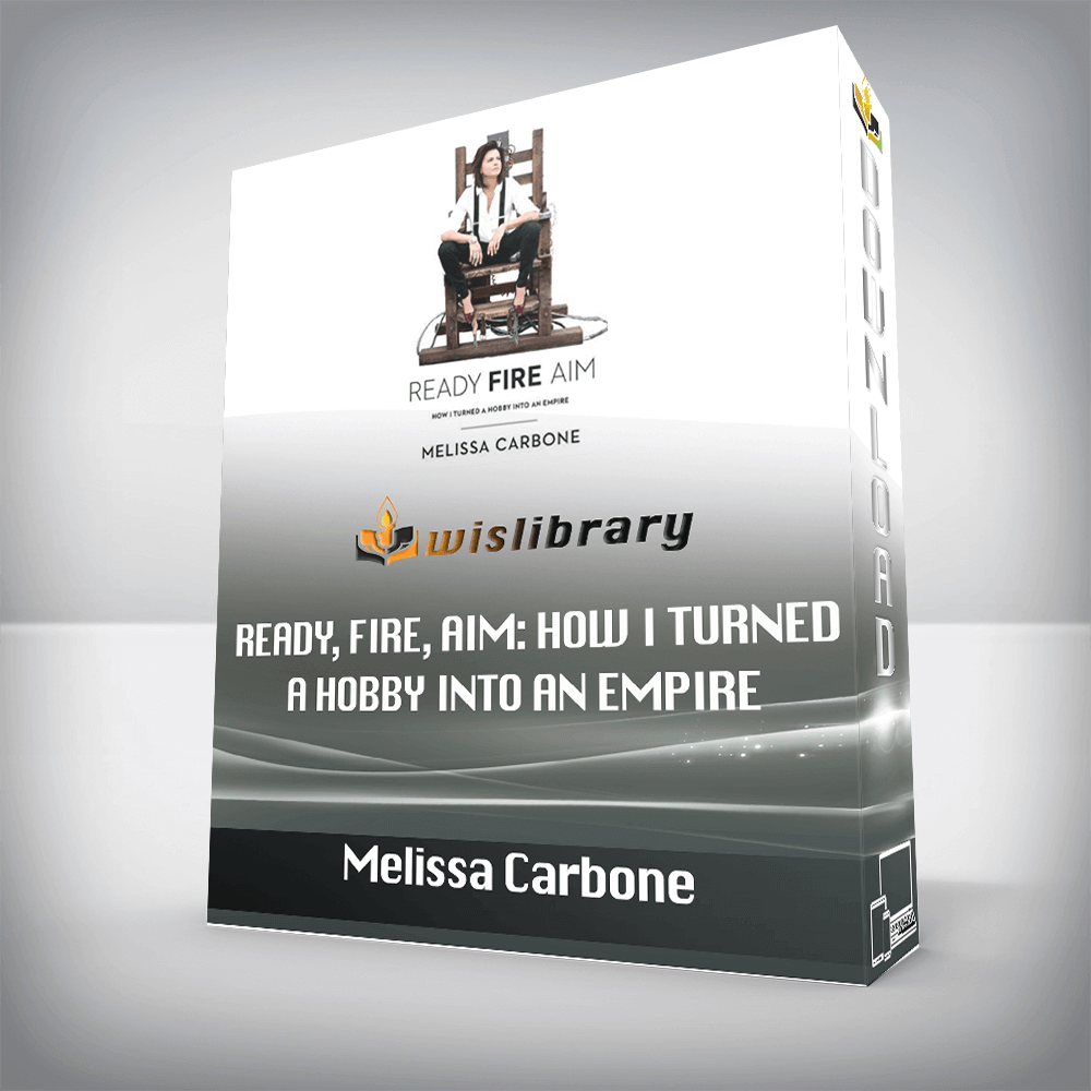 Melissa Carbone – Ready, Fire, Aim: How I Turned a Hobby Into an Empire