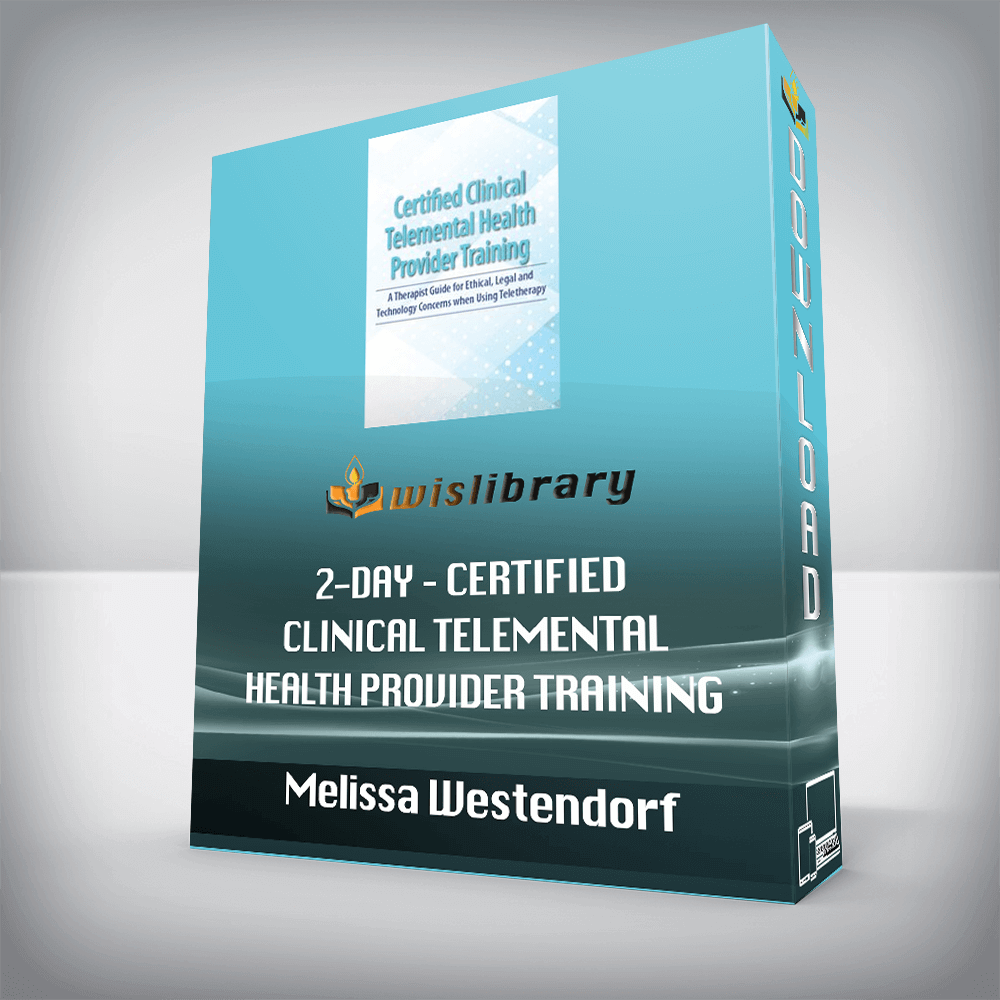 Melissa Westendorf – 2-Day – Certified Clinical Telemental Health Provider Training – A Therapist Guide for Ethical, Legal and Technology Concerns when Using Teletherapy