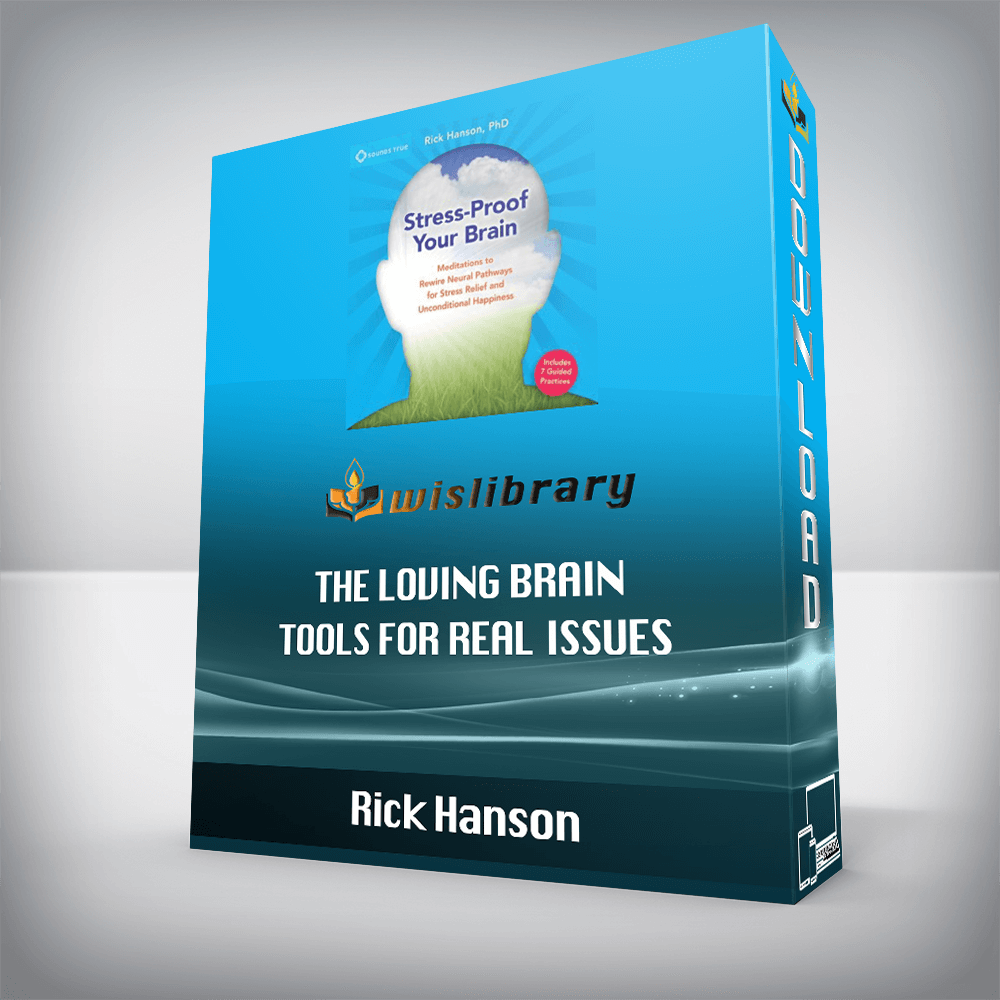 Rick Hanson – THE LOVING BRAIN – Tools for Real Issues