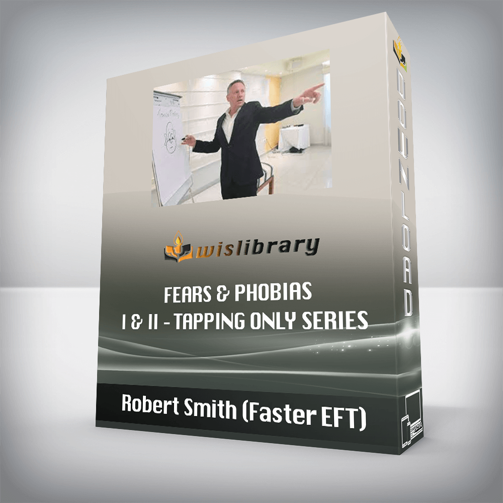 Robert Smith (Faster EFT) – Fears & Phobias I & II - Tapping Only Series