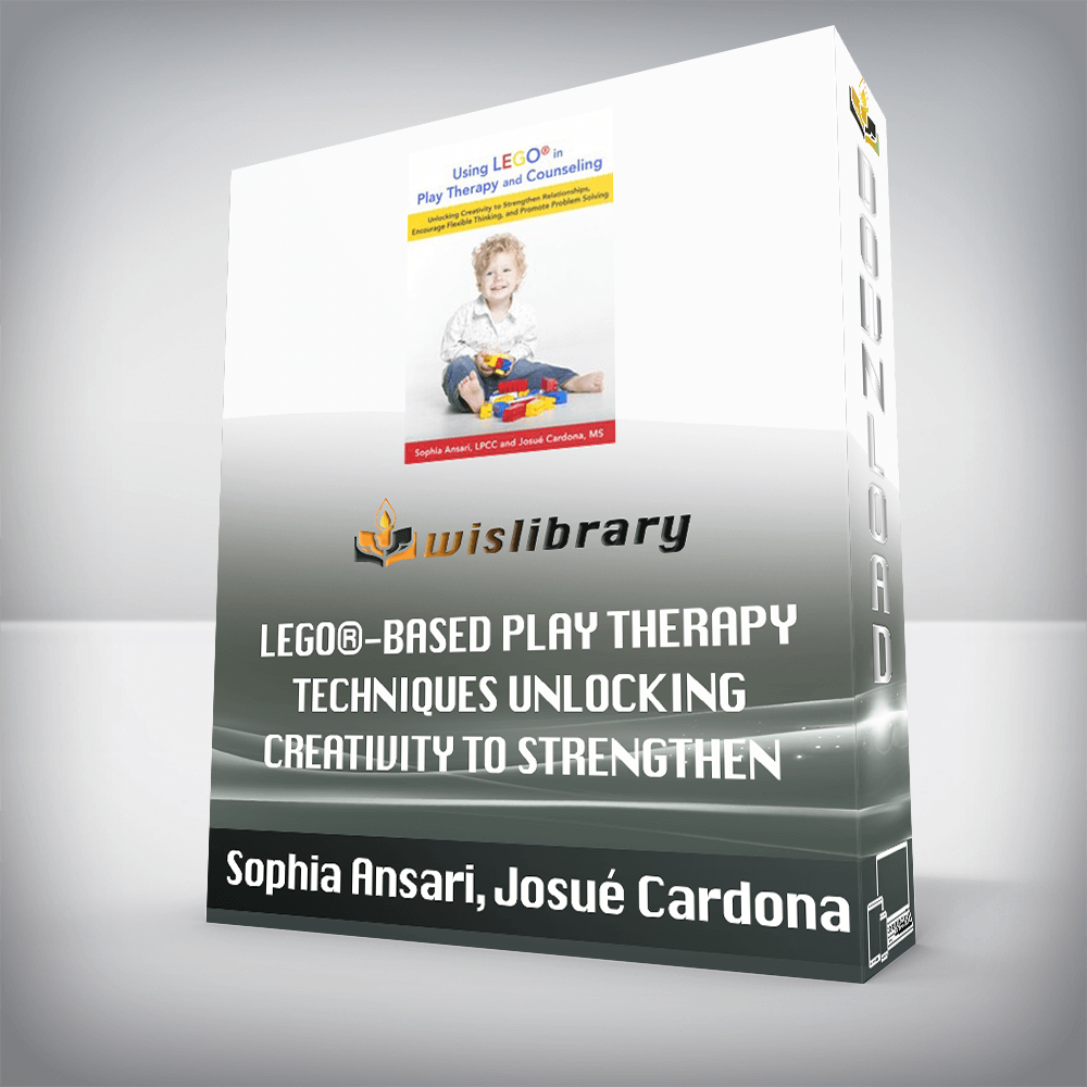 Sophia Ansari, Josué Cardona – LEGO®-Based Play Therapy Techniques – Unlocking Creativity to Strengthen Relationships, Encourage Flexible Thinking, and Promote Problem Solving