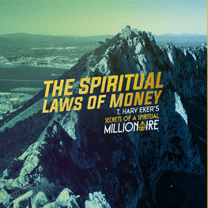 T. Harv Eker – Spiritual Laws of Money Course