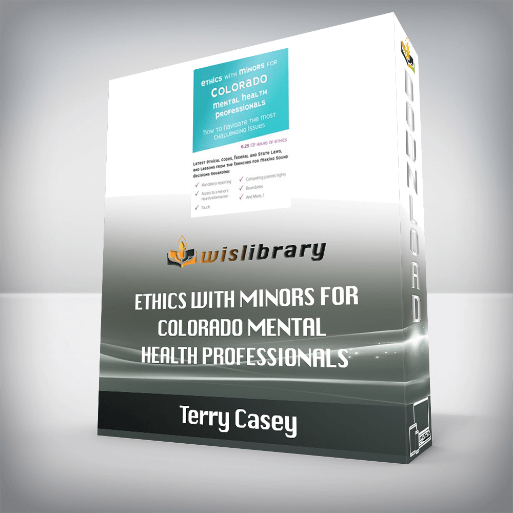 Terry Casey – Ethics with Minors for Colorado Mental Health Professionals – How to Navigate the Most Challenging Issues
