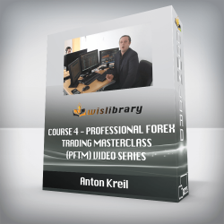 Anton Kreil - Course 4 - Professional Forex Trading Masterclass (PFTM) Video Series