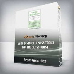 Argos Gonzalez - Yoga & Mindfulness Tools for the Classroom - Increase Engagement and Focus, Decrease Anxiety and Dysregulation, Support Academic Success