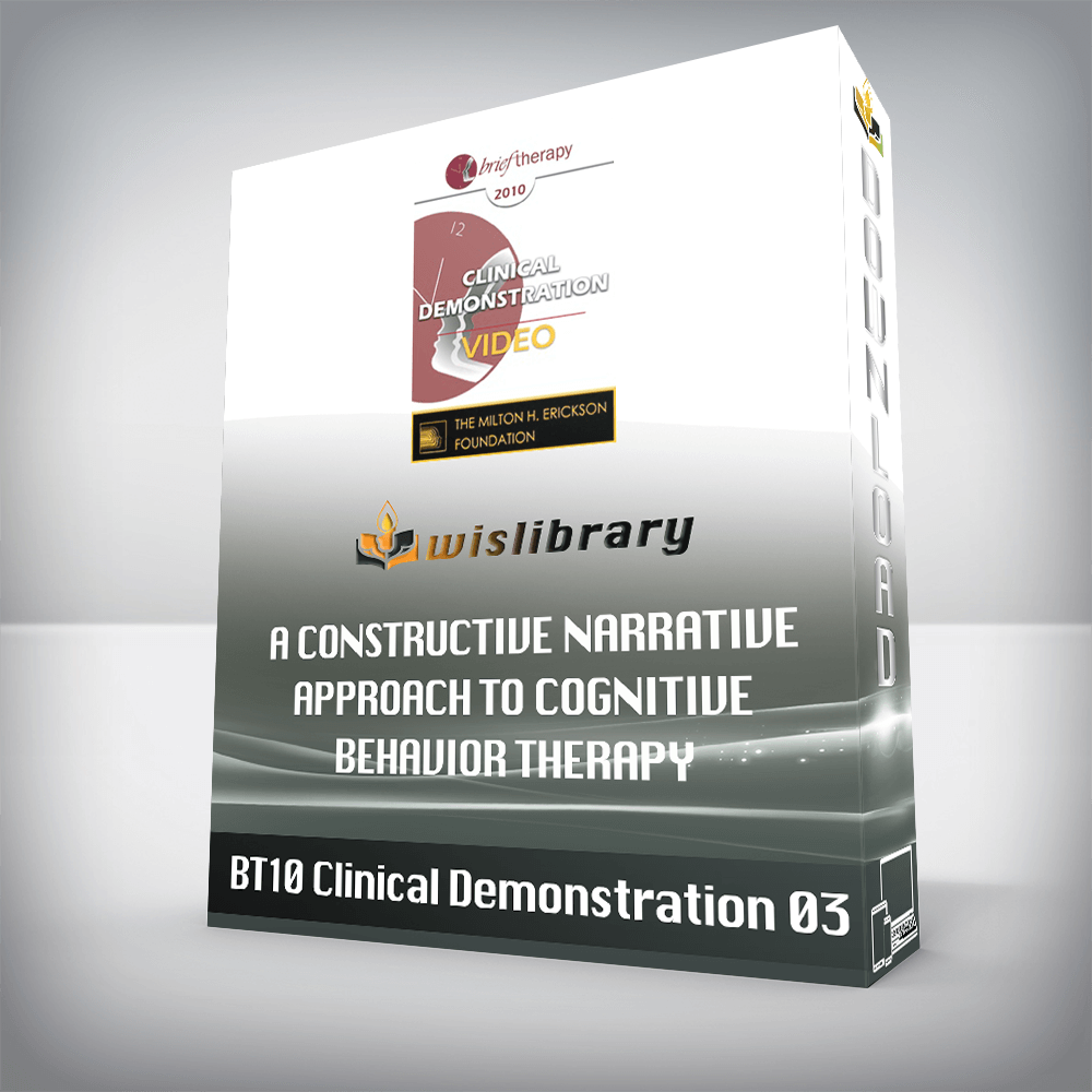 BT10 Clinical Demonstration 03 – A Constructive Narrative Approach to Cognitive Behavior Therapy – Donald Meichenbaum, PhD