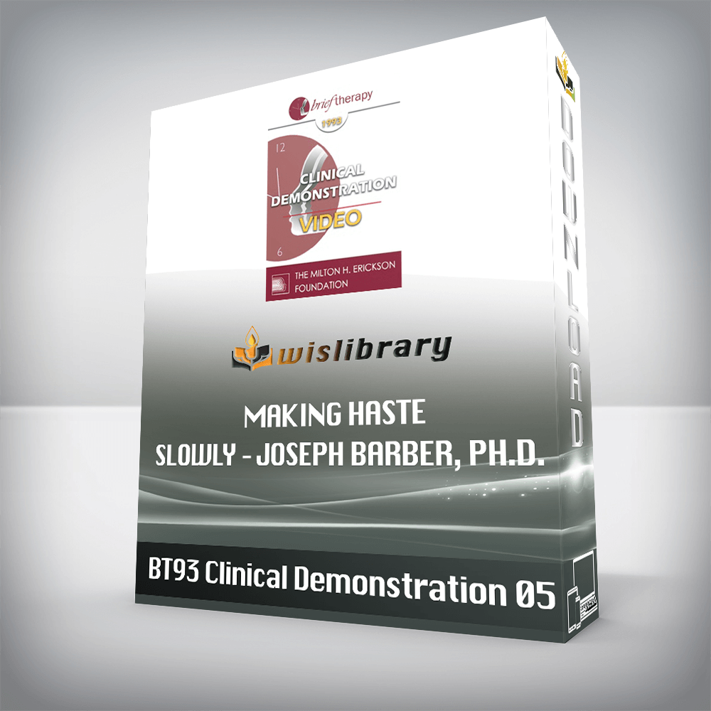 BT93 Clinical Demonstration 05 – Making Haste Slowly – Joseph Barber, Ph.D.