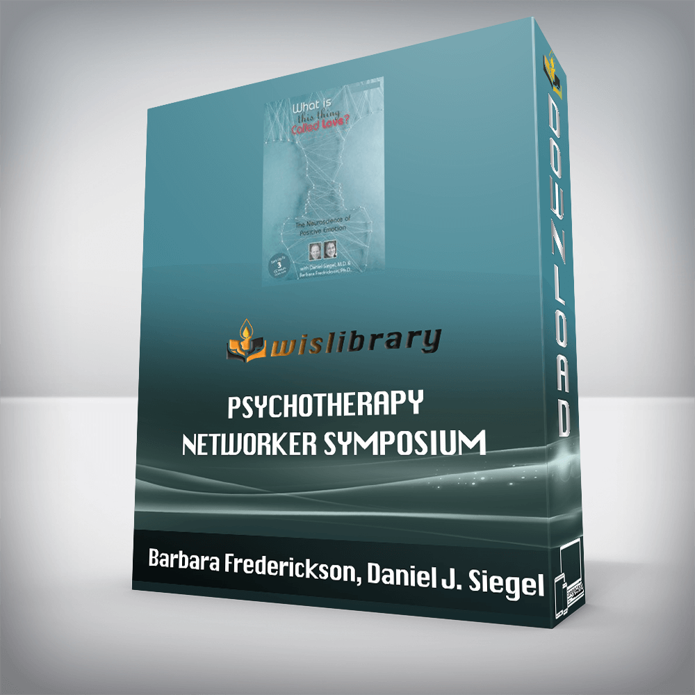 Barbara Frederickson, Daniel J. Siegel – Psychotherapy Networker Symposium – What is This Thing Called Love? The Neuroscience of Positive Emotion with Daniel Siegel, M.D. & Barbara Fredrickson, Ph.D.