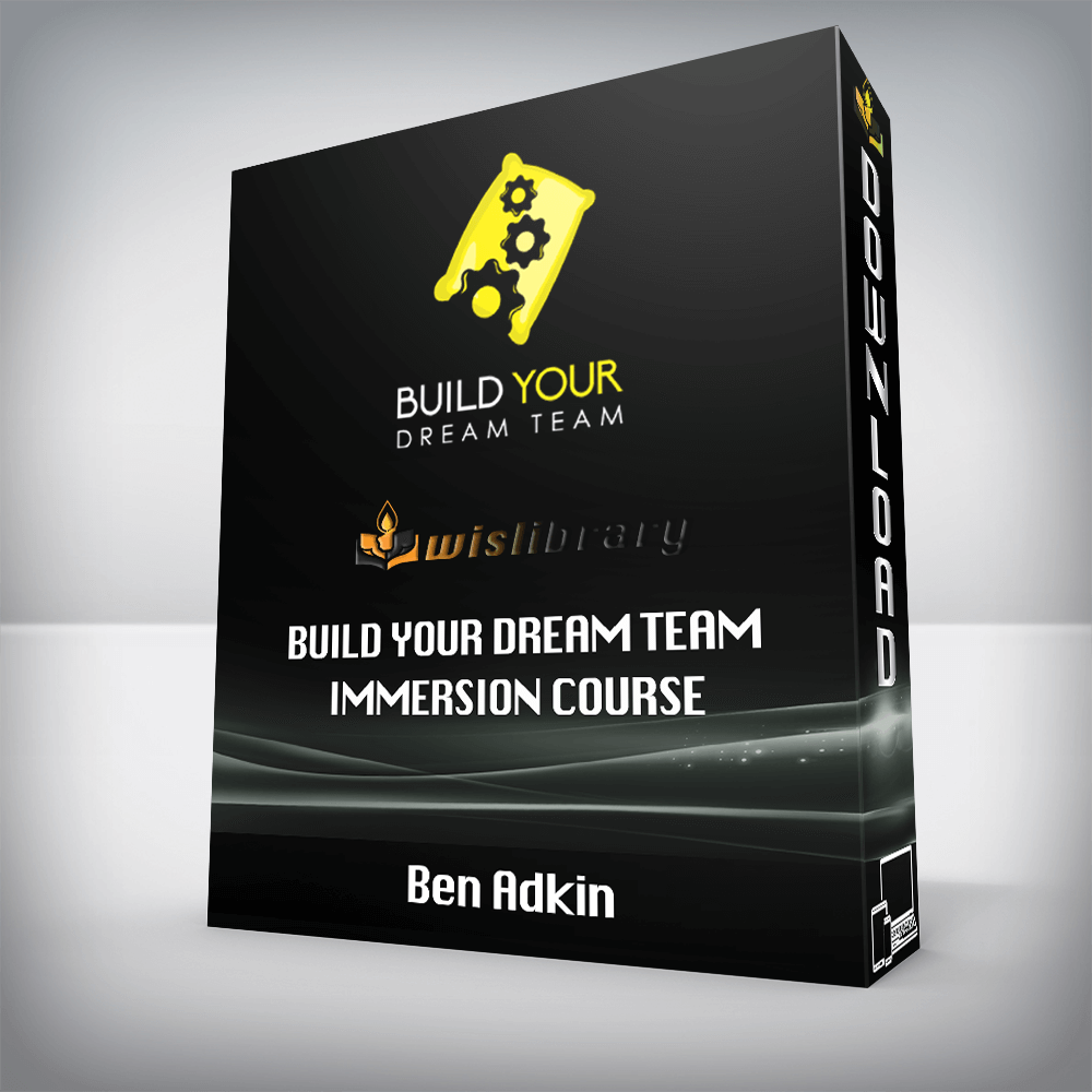 Ben Adkin – Build Your Dream Team Immersion Course