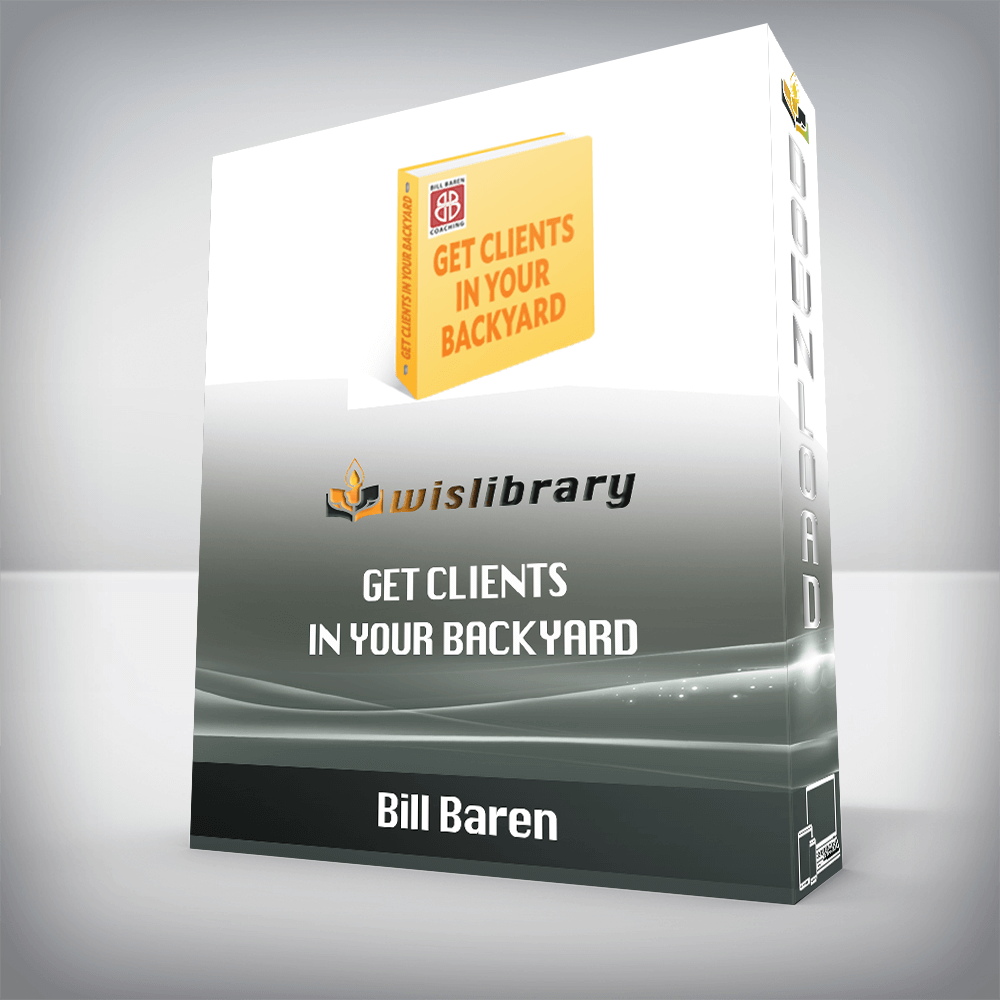 Bill Baren – Get Clients in Your Backyard