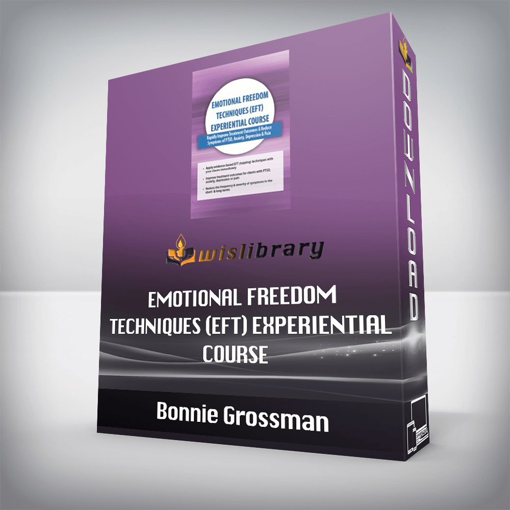 Bonnie Grossman – Emotional Freedom Techniques (EFT) Experiential Course – Rapidly Improve Treatment Outcomes & Reduce Symptoms of PTSD, Anxiety, Depression & Pain