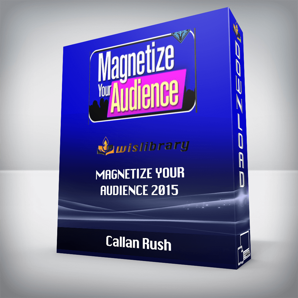 Callan Rush – Magnetize Your Audience 2015