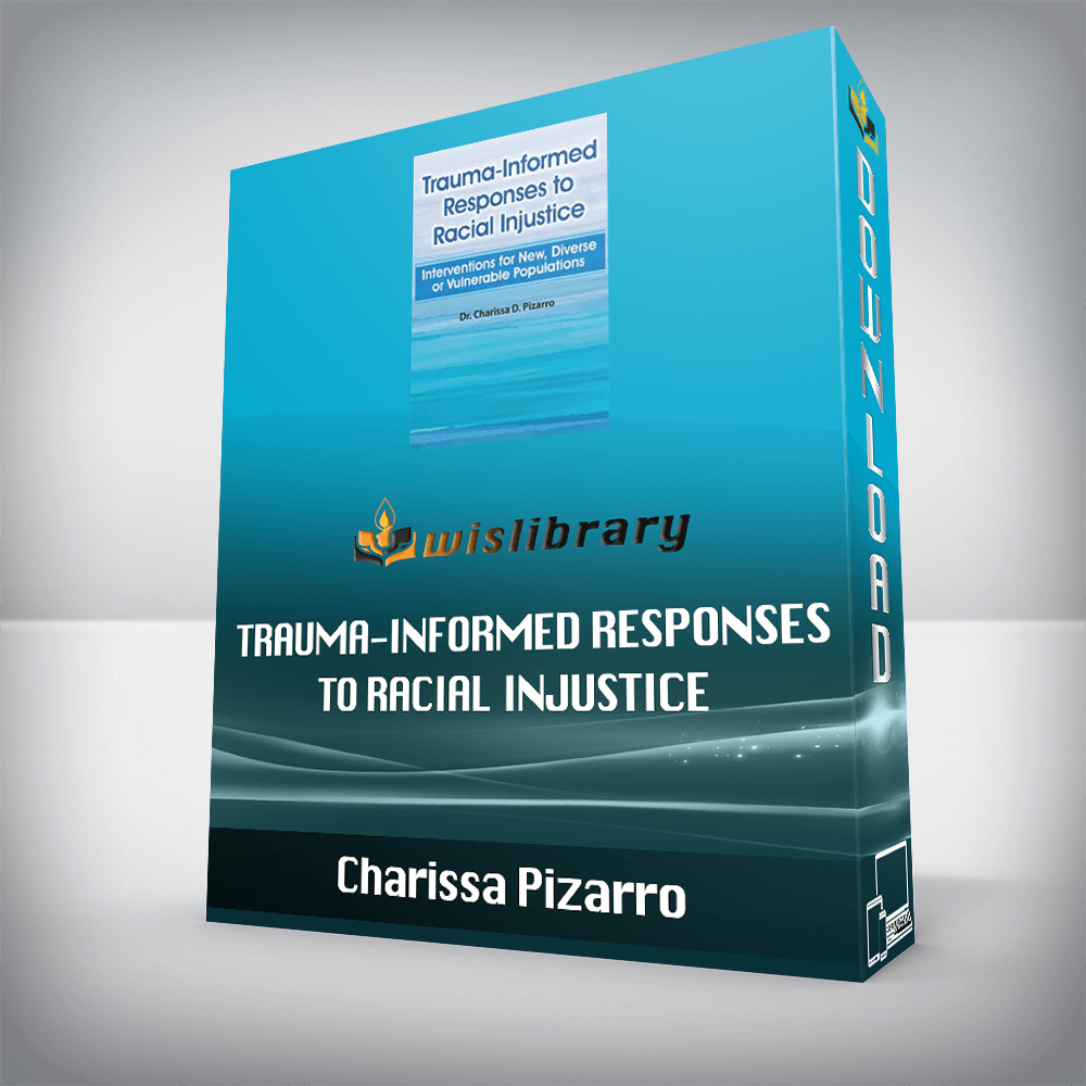 Charissa Pizarro – Trauma-Informed Responses to Racial Injustice – Interventions for New, Diverse or Vulnerable Populations