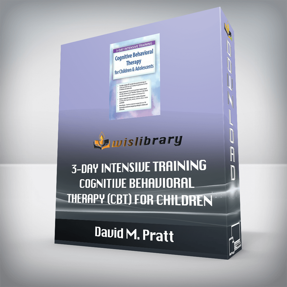 David M. Pratt – 3-Day Intensive Training – Cognitive Behavioral Therapy (CBT) for Children & Adolescents