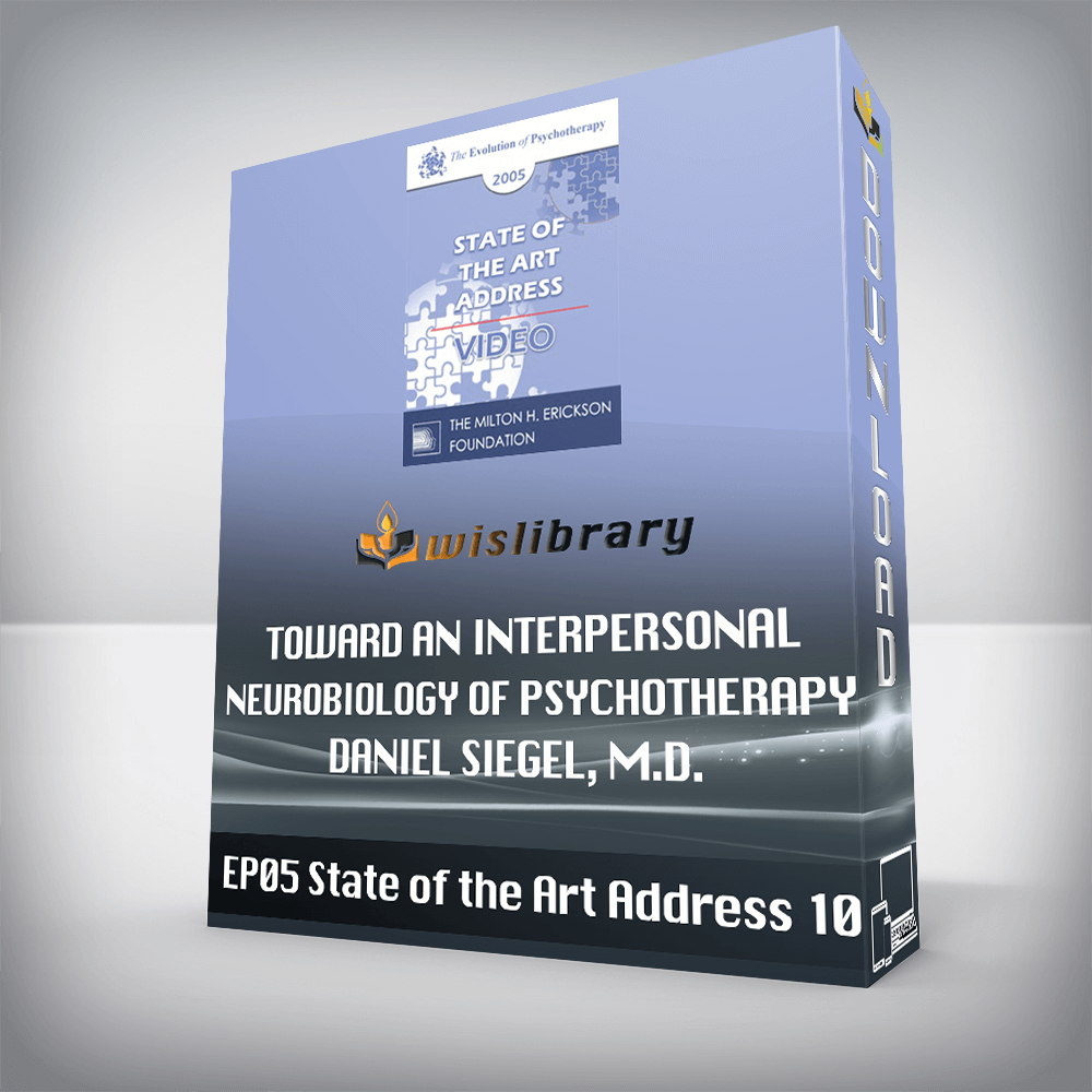 EP05 State of the Art Address 10 – Toward an Interpersonal Neurobiology of Psychotherapy – Daniel Siegel, M.D.