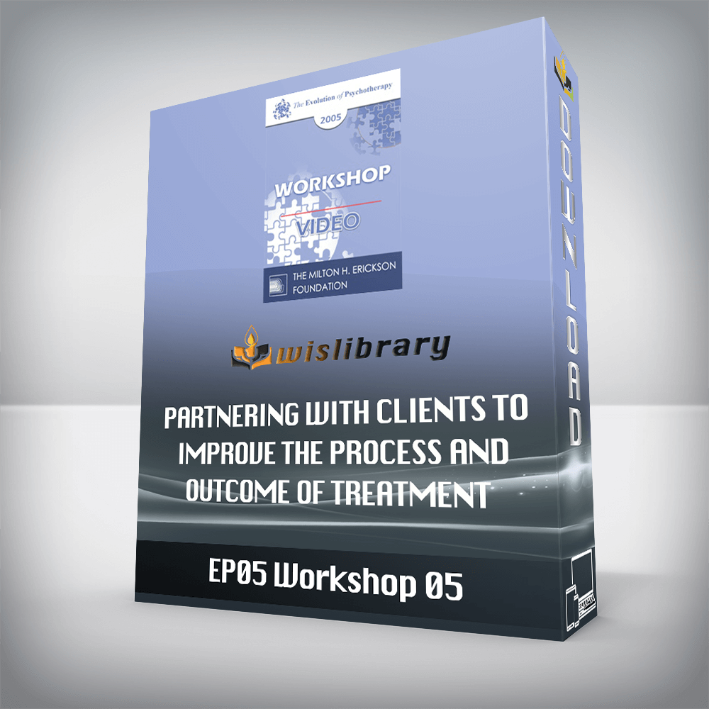 EP05 Workshop 05 – Partnering with Clients to Improve the Process and Outcome of Treatment – Scott Miller, Ph.D.