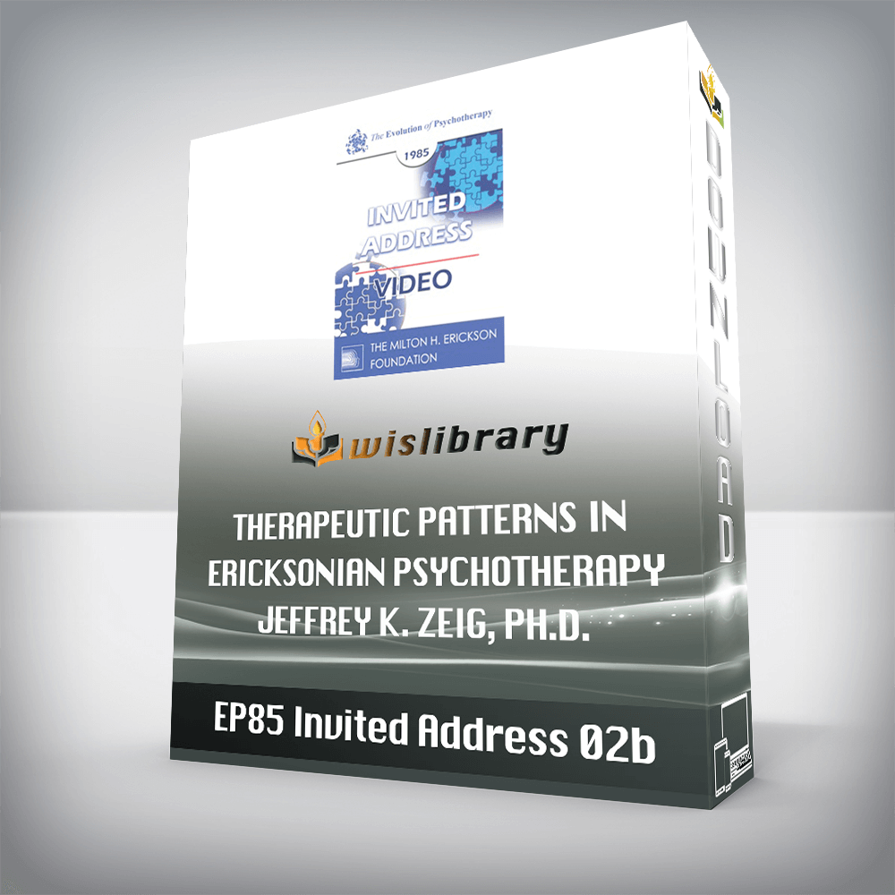 EP85 Invited Address 02b – Therapeutic Patterns in Ericksonian Psychotherapy – Jeffrey K. Zeig, Ph.D.