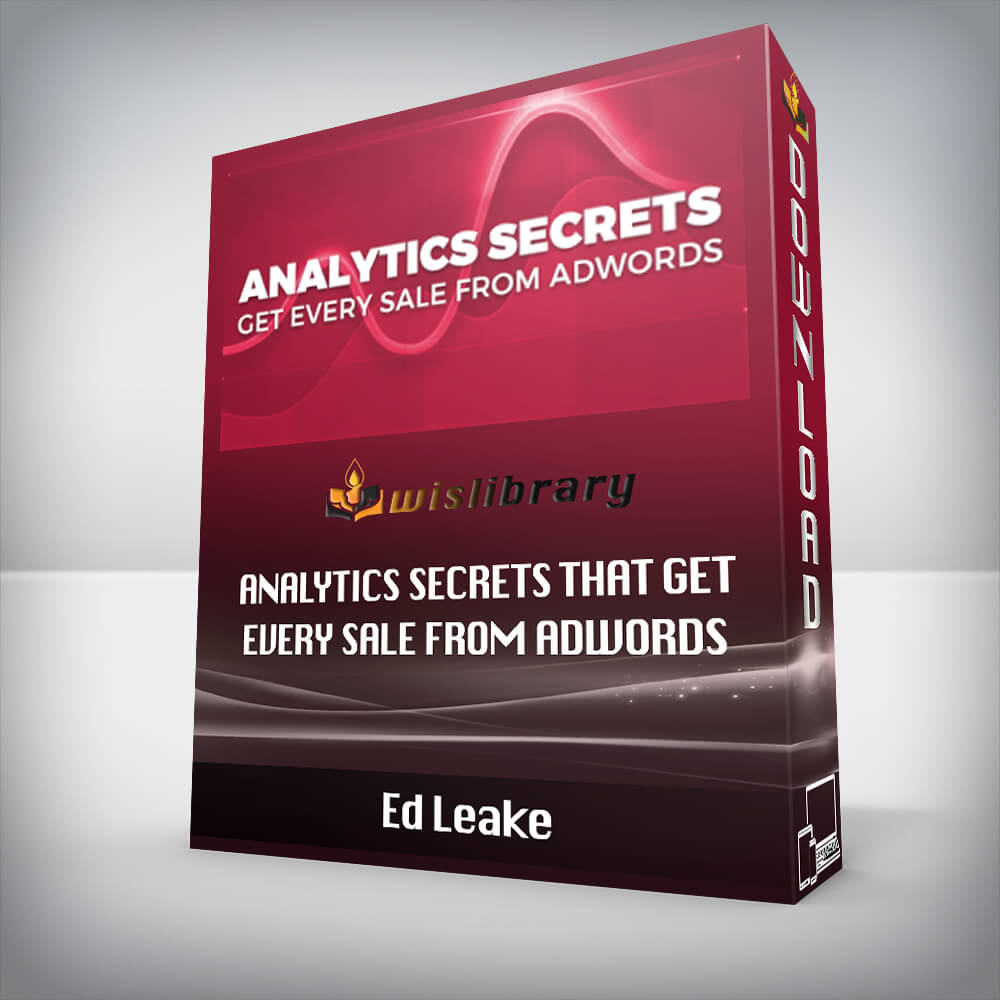 Ed Leake – Analytics Secrets that Get Every Sale from AdWords