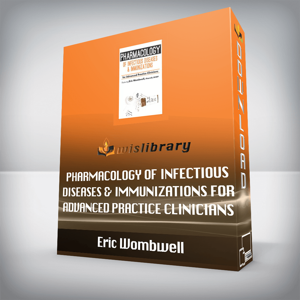 Eric Wombwell – Pharmacology of Infectious Diseases & Immunizations for Advanced Practice Clinicians