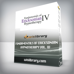 Fundamentals of Ericksonian Hypnotherapy Vol. IV