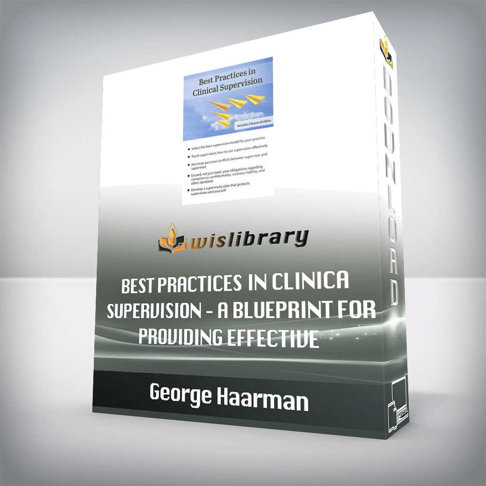 George Haarman – Best Practices in Clinical Supervision – A Blueprint for Providing Effective and Ethical Clinical SuperGeorge Haarman – Best Practices in Clinical Supervision – A Blueprint for Providing Effective and Ethical Clinical Supervisionvision