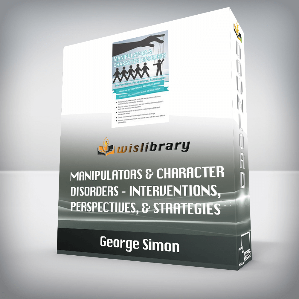 George Simon – Manipulators & Character Disorders – Interventions, Perspectives, & Strategies