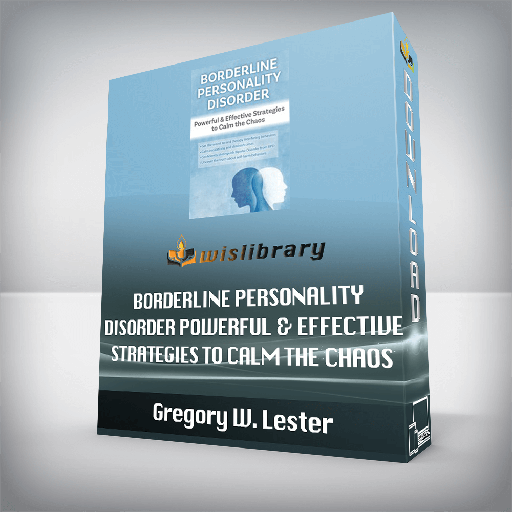 Gregory W. Lester – Borderline Personality Disorder Powerful & Effective Strategies to Calm the Chaos