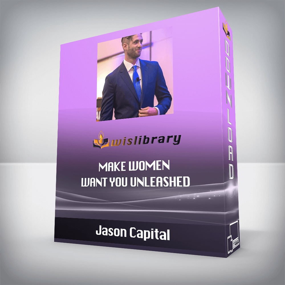 Jason Capital – Make Women Want You Unleashed