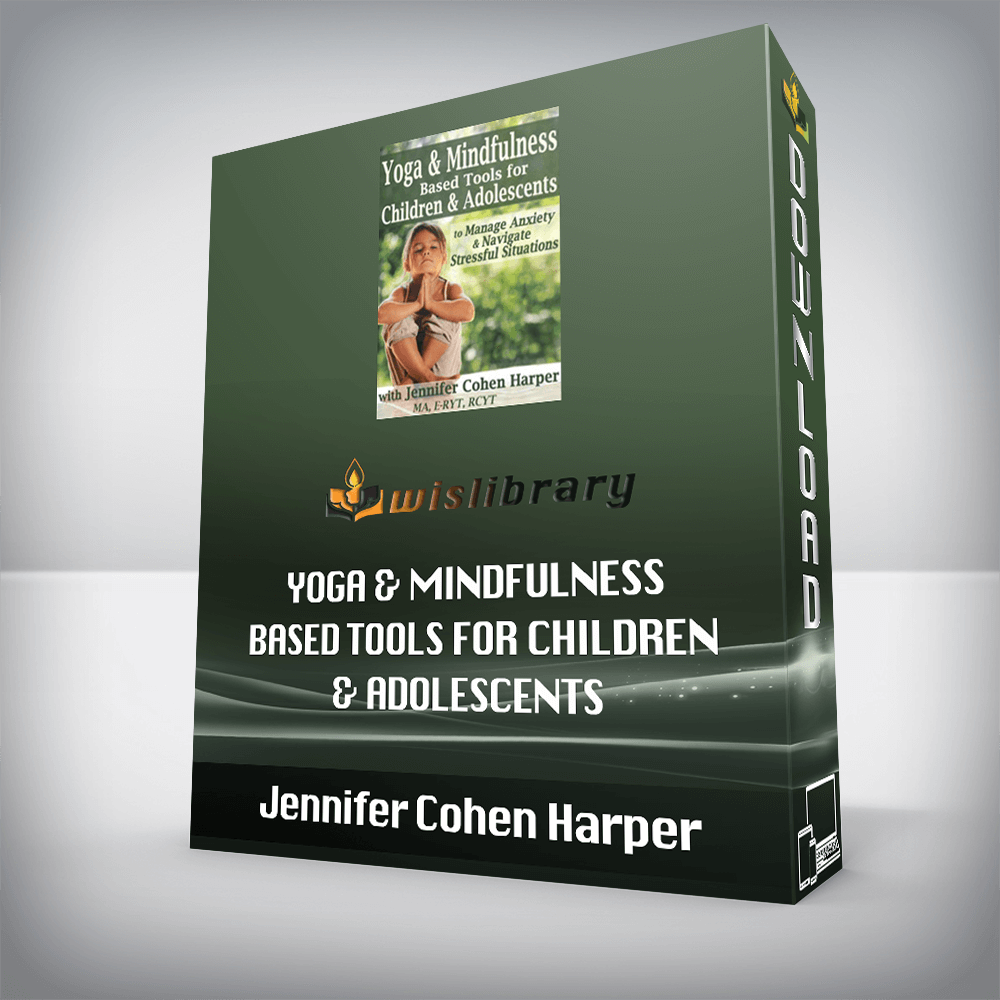 Jennifer Cohen Harper – Yoga & Mindfulness Based Tools for Children & Adolescents to Manage Anxiety & Navigate Stressful Situations