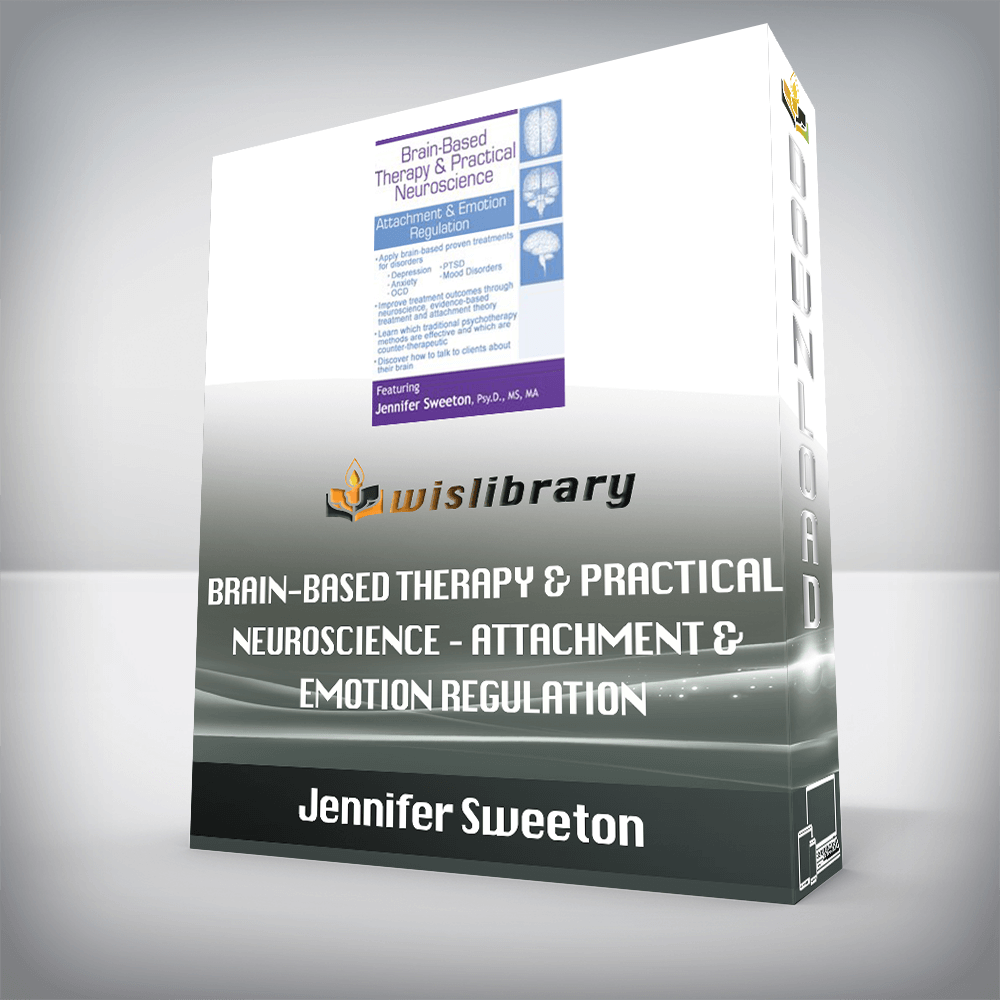 Jennifer Sweeton – Brain-Based Therapy & Practical Neuroscience – Attachment & Emotion Regulation