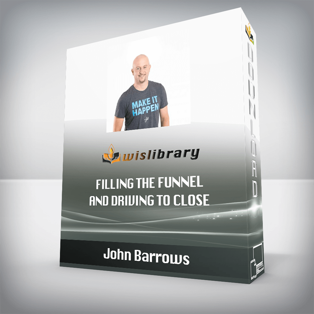 John Barrows – Filling The Funnel And Driving To Close